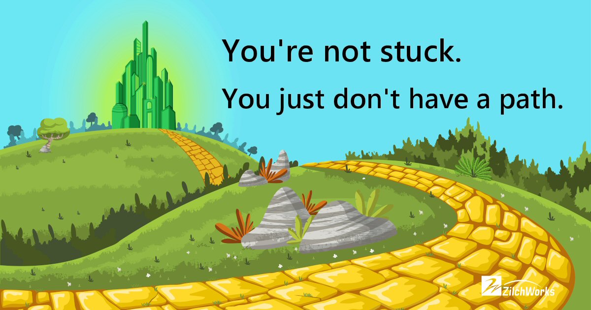 Yellow brick road leading to Emerald City with text 'You're not stuck. You just don't have a path.'
